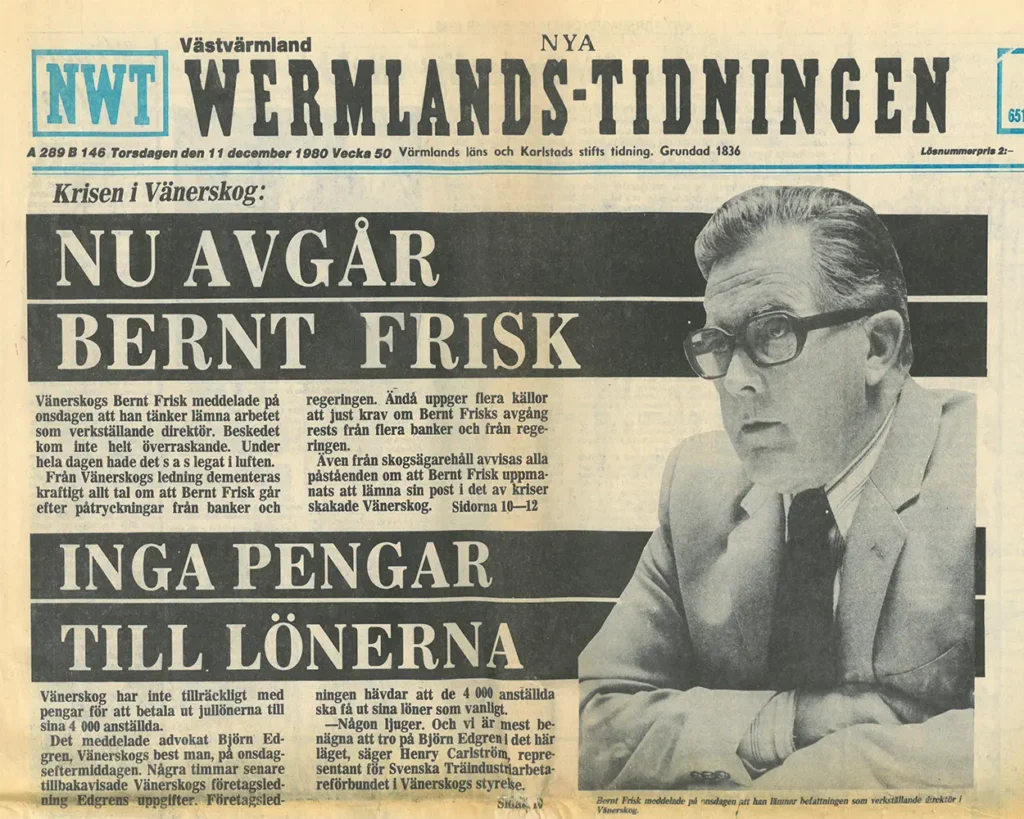 Löpsedel NWT 11 december 1980 meddelar att Björn Frisk, Vänerskogs VD avgår och att det inte finns pengar till löner i jul